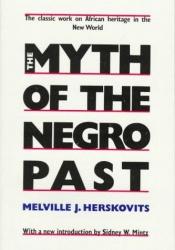 book cover of The myth of the Negro past by Melville J Herskovits