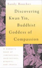 book cover of Discovering Kwan Yin, Buddhist goddess of compassion by Sandy Boucher