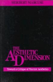 book cover of The Aesthetic Dimension: Toward a Critique of Marxist Aesthetics by 赫伯特·马尔库塞