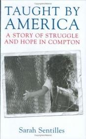 book cover of Taught by America: A Story of Struggle and Hope in Compton by Sarah Sentilles