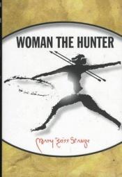book cover of Woman the hunter by Mary Zeiss Stange