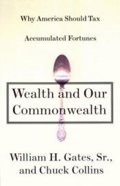book cover of Wealth and our commonwealth : why America should tax accumulated fortunes by Bill Gates