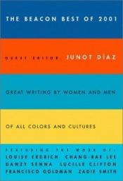 book cover of Beacon Best of 2001 (Beacon Anthology): Great Writing by Women and Men of all Colors and Cultures by Junot Díaz