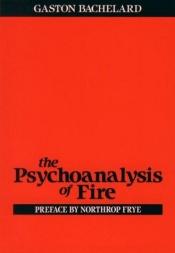 book cover of Psychoanalysis of Fire by Gaston Bachelard