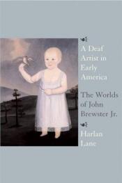 book cover of A Deaf Artist in Early America: The Worlds of John Brewster Jr by Harlan Lane
