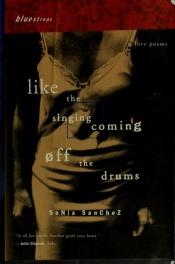 book cover of Like the singing coming off the drums by Sonia Sanchez