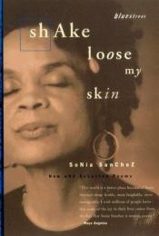 book cover of Shake Loose My Skin by Sonia Sanchez