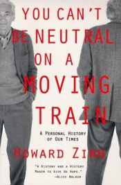 book cover of You can't be neutral on a moving train by Hauard Zin