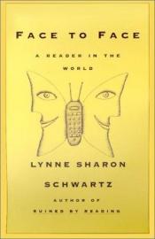 book cover of Face to Face : A Reader in the World by Lynne Sharon Schwartz