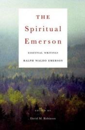 book cover of The Spiritual Emerson: Essential Writings by Ralph Waldo Emerson