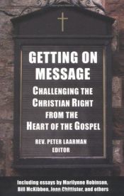 book cover of Getting on Message: Challenging the Christian Right from the Heart of the Gospel by Rev. Peter Laarman