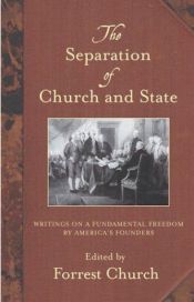 book cover of The Separation of Church and State: Writings on a Fundamental Freedom by America's Founders by Forrest Church