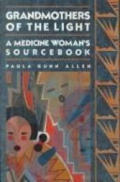 book cover of Grandmothers of the Light...a Medicine Woman's Sourcebook by Paula Gunn Allen