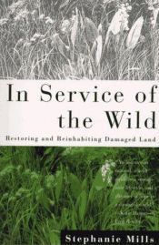 book cover of In service of the wild : restoring and reinhabiting damaged land by Stephanie Mills
