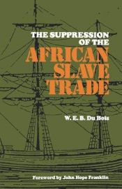 book cover of The suppression of the African slave trade to the United States of America, 1638-1870 by William Edward Burghardt Du Bois