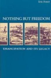book cover of Nothing but freedom : Emancipation and its legacy by Eric Foner