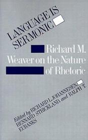 book cover of Language is sermonic; Richard M. Weaver on the nature of rhetoric by Richard M. Weaver