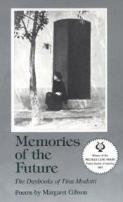 book cover of Memories of the future : the daybooks of Tina Modotti by Margaret Gibson