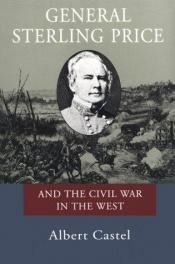 book cover of General Sterling Price and the Civil War in the West by Albert E. Castel
