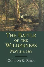 book cover of The Battle Of The Wilderness, May 5-6, 1864 by Gordon C Rhea
