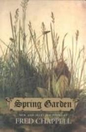 book cover of Spring Garden: New and Selected Poems by Fred Chappell