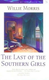 book cover of The Last of the Southern Girls by Willie Morris
