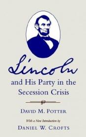 book cover of Lincoln and his party in the secession crisis by David M. Potter