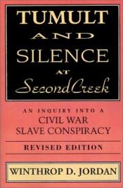 book cover of Tumult and Silence at Second Creek: An Inquiry Into a Civil War Slave Conspiracy by Winthrop Jordan
