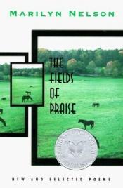 book cover of The Fields of Praise: New and Selected Poems by Marilyn Nelson