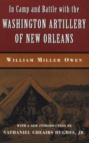 book cover of In camp and battle with the Washington artillery of New Orleans by William Miller Owen