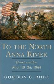 book cover of To the North Anna River by Gordon C Rhea