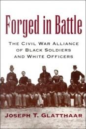book cover of Forged in Battle : The Civil War Alliance of Black Soldiers and White Officers by Joseph Glatthaar