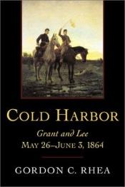book cover of Cold Harbor: Grant and Lee, May 26–June 3, 1864 by Gordon C Rhea