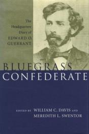 book cover of Bluegrass Confederate: The Headquarters Diary Of Edward O. Guerrant by William C. Davis