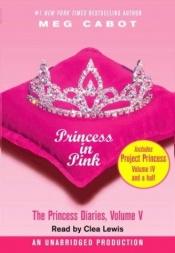 book cover of Princess in Pink: The Princess Diaries, Volume 5: with Project Princess: The Princess Diaries, Volume 4.5 (The Princess by Meg Cabot