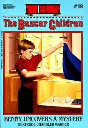 book cover of The Boxcar Children 019: Benny Uncovers a Mystery by Gertrude Chandler Warner