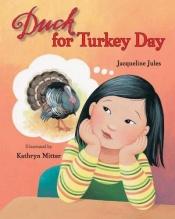 book cover of Duck for Turkey Day by Jacqueline Jules