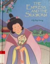 book cover of The Empress and the silkworm by Lily Toy Hong