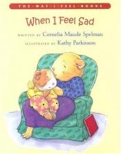 book cover of When I Feel Sad by Cornelia Spelman