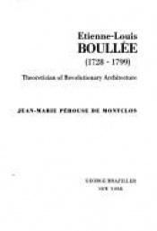 book cover of Étienne-Louis Boullée (1728-1799);: Theoretician of revolutionary architecture by Jean-Marie Pérouse de Montclos