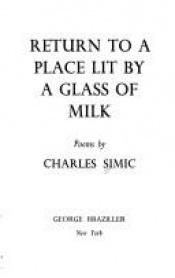 book cover of Return to a Place Lit by a Glass of Milk: Poems (Braziller Series of Poetry) by Charles Simić
