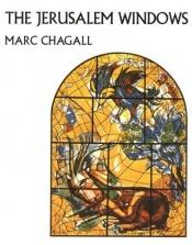 book cover of Marc Chagall : The Jerusalem windows by Marc Chagall