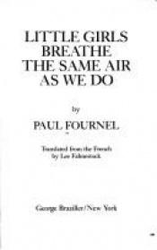 book cover of Little Girls Breathe the Same Air as We Do by Paul Fournel