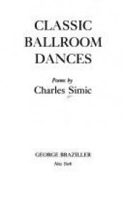 book cover of Classic ballroom dances by Charles Simić