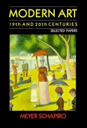 book cover of Modern Art 19th and 20th Centuries by Meyer Schapiro