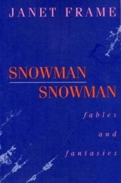 book cover of Snowman Snowman : Fables and Fantasies by Janet Frame