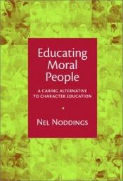 book cover of Educating Moral People: A Caring Alternative to Character Education by Nel Noddings