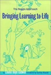 book cover of Bringing Learning to Life: The Reggio Approach to Early Childhood Education (Early Childhood Education Series (Teachers College Pr)) by Carlina Rinaldi|Louise Boyd Cadwell