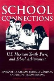 book cover of School Connections: U.S. Mexican Youth, Peers, and School Achievement by Margaret A. Gibson