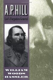 book cover of A. P. Hill; Lee's Forgotten General by Warren W. Hassler